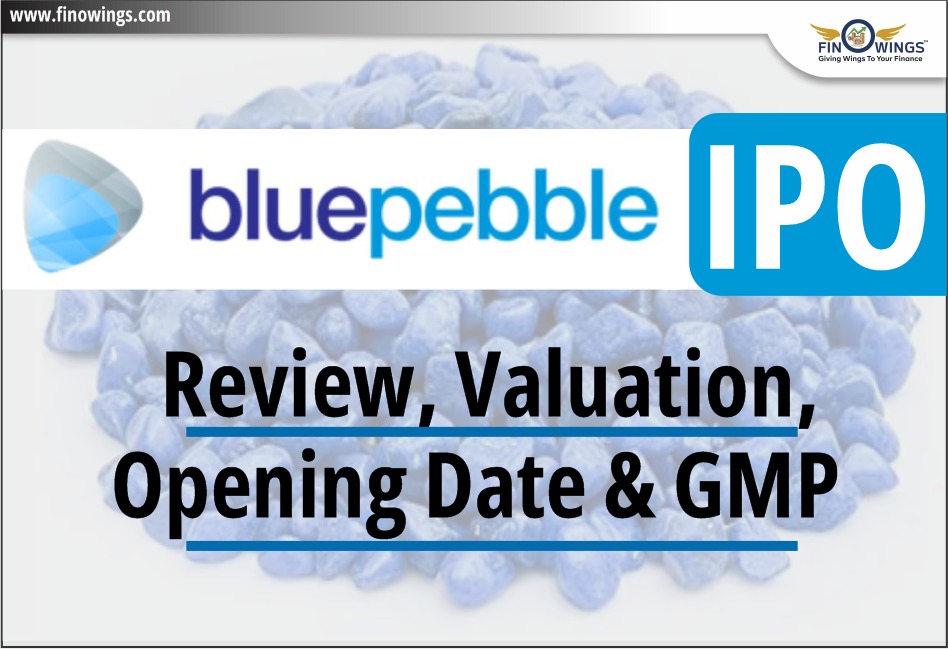 Blue Pebble Limited IPO: Review, Valuation, Date & GMP